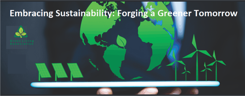 Embracing Sustainability: Forging a Greener Tomorrow Embracing Sustainability: Forging a Greener Tomorrow